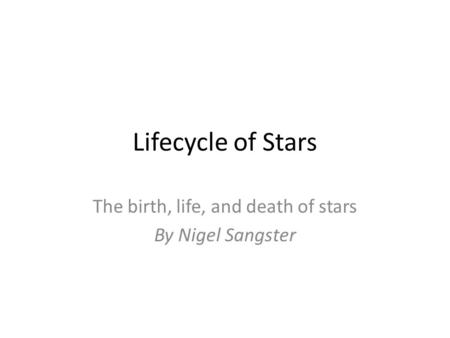 The birth, life, and death of stars By Nigel Sangster