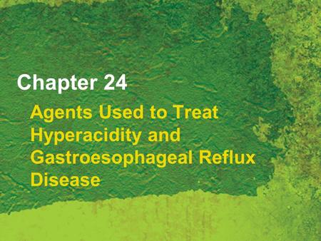 Chapter 24 Agents Used to Treat Hyperacidity and Gastroesophageal Reflux Disease.