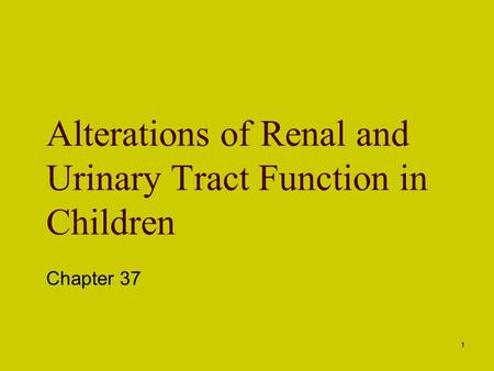 1 Alterations of Renal and Urinary Tract Function in Children Chapter 37.