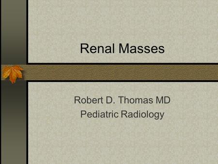 Robert D. Thomas MD Pediatric Radiology