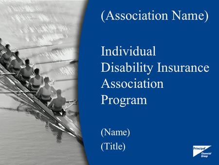 (Association Name) Individual Disability Insurance Association Program (Name) (Title)