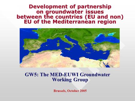 Development of partnership on groundwater issues between the countries (EU and non) EU of the Mediterranean region Development of partnership on groundwater.
