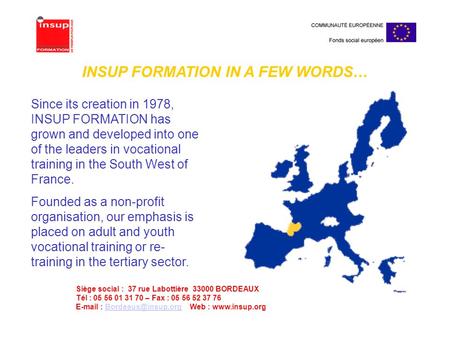 Since its creation in 1978, INSUP FORMATION has grown and developed into one of the leaders in vocational training in the South West of France. Founded.