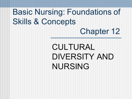 Basic Nursing: Foundations of Skills & Concepts Chapter 12