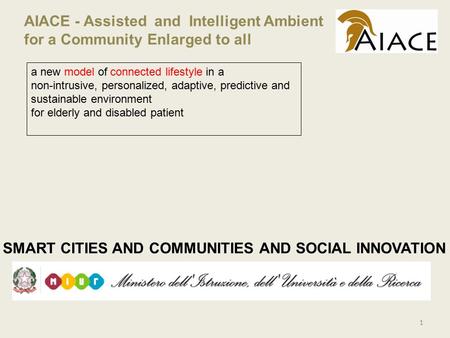AIACE - Assisted and Intelligent Ambient for a Community Enlarged to all SMART CITIES AND COMMUNITIES AND SOCIAL INNOVATION 1 a new model of connected.