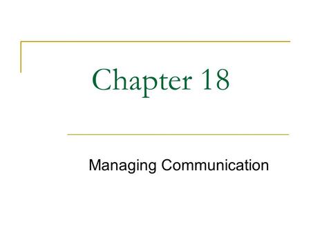 Chapter 18 Managing Communication. 2 What Would You Do? Communication at Mutuals.com Start-up stock brokerage firm charging flat rate rather than commission.