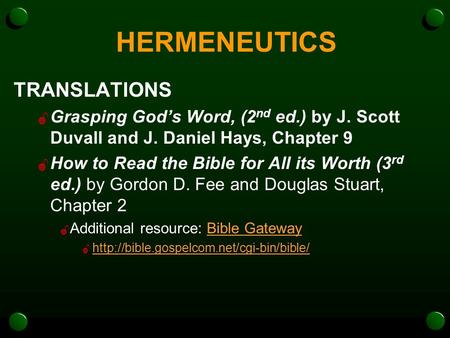HERMENEUTICS TRANSLATIONS  Grasping God’s Word, (2 nd ed.) by J. Scott Duvall and J. Daniel Hays, Chapter 9  How to Read the Bible for All its Worth.