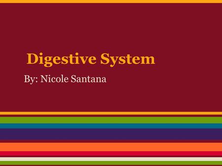 Digestive System By: Nicole Santana. Definition Digestion is the mechanical and chemical breakdown of food into smaller components. Also, is a form of.