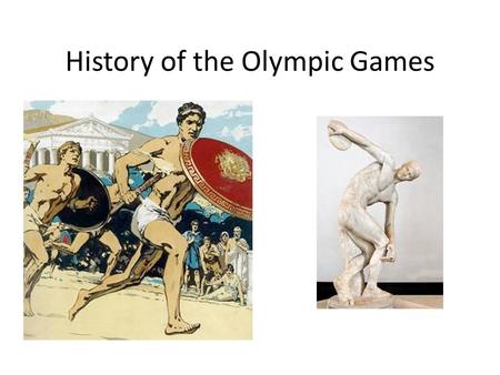 History of the Olympic Games. Origins: Ancient Greece They were part of a religious festival Greek life revolved around religion and sports, and were.