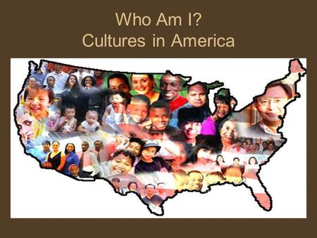 Who Am I? Cultures in America. Culture Values and perspectives shared by people who are “conditioned by similar education and life experience” –Regional: