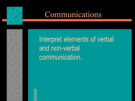 Interpret elements of verbal and non-verbal communication.