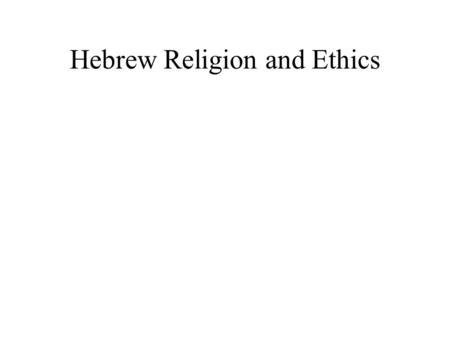 Hebrew Religion and Ethics. 1. Historic Language Hebrew Hebrew Bible, Babylonian Talmud (parts in Aramaic) Language of Jewish religious instruction in.