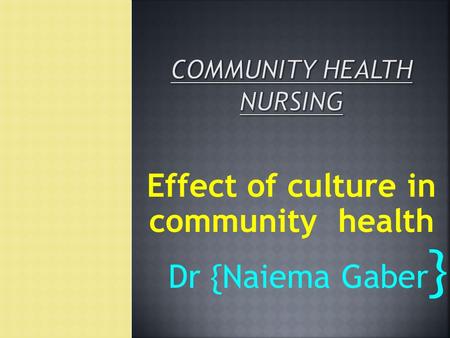 Effect of culture in community health Dr {Naiema Gaber }