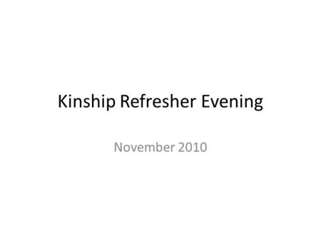 Kinship Refresher Evening November 2010. Kinships are what we do! It’s the place where we make disciples. It’s the place where we multiply disciples.