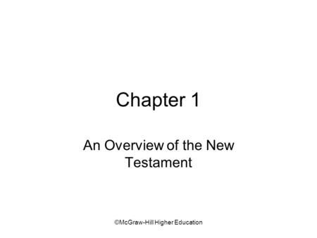 ©McGraw-Hill Higher Education Chapter 1 An Overview of the New Testament.