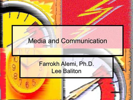 1 Media and Communication Farrokh Alemi, Ph.D. Lee Baliton.