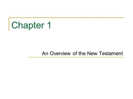 Chapter 1 An Overview of the New Testament. Key Topics/Themes New Testament: twenty-seven documents Four Gospels A church history Letters An apocalypse.