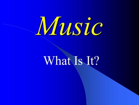 Music What Is It? 1. Sound 2. Time 3. Emotion Like a pebble in the water, sound travels outward in all directions from it’s source. Vibrations in a.