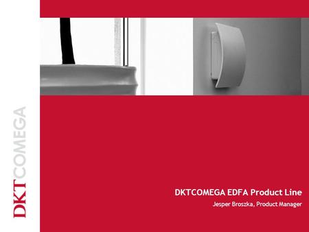 DKTCOMEGA EDFA Product Line Jesper Broszka, Product Manager.