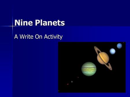 Nine Planets A Write On Activity In this activity you will:  Learn about the solar system.  Practice your knowledge in an interactive game.  Select.