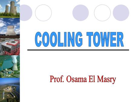 COOLING TOWER Prof. Osama El Masry.