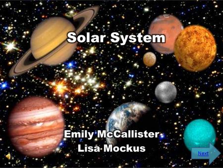 Next At the end of this lesson, you will:  Be able to identify the planets of our interstellar galaxy.  Be acquainted with factual information about.
