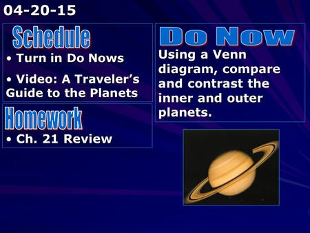 Turn in Do Nows Turn in Do Nows Video: A Traveler’s Guide to the Planets Video: A Traveler’s Guide to the Planets Using a Venn diagram, compare and contrast.