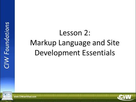 Copyright © 2004 ProsoftTraining, All Rights Reserved. Lesson 2: Markup Language and Site Development Essentials.