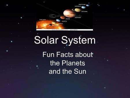 Solar System Fun Facts about the Planets and the Sun.