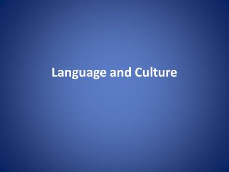 Language and Culture. 9.1. What is Culture? In the anthropological sense culture is the total way of human life. – Culture permeates every aspect of human.