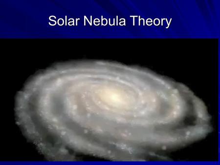 Solar Nebula Theory 4:30.