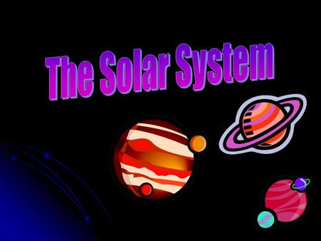 Facts about the Solar System There are nine planets in our solar system. The sun is at the center. Each planet orbits the sun. There are two groups of.
