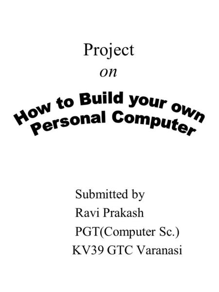 Submitted by Ravi Prakash PGT(Computer Sc.) KV39 GTC Varanasi