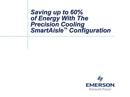 Saving up to 60% of Energy With The Precision Cooling SmartAisle ™ Configuration.
