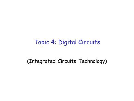 Topic 4: Digital Circuits