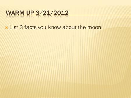 List 3 facts you know about the moon. Chapter 28.