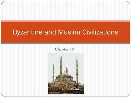 Byzantine and Muslim Civilizations