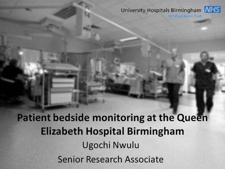 Ugochi Nwulu Senior Research Associate Patient bedside monitoring at the Queen Elizabeth Hospital Birmingham.