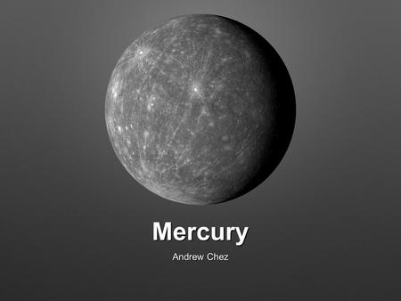 Mercury Andrew Chez. Discovery And Name Since mercury is visible with the naked eye it truly is impossible to say who really discovered the planet, but.