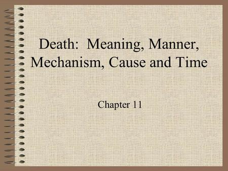 Death: Meaning, Manner, Mechanism, Cause and Time