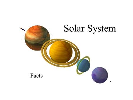 Solar System Facts. Earth facts to add to your booklet. 1. Earth is the only planet having intelligent life. 2. Earth’s atmosphere is 78% nitrogen and.