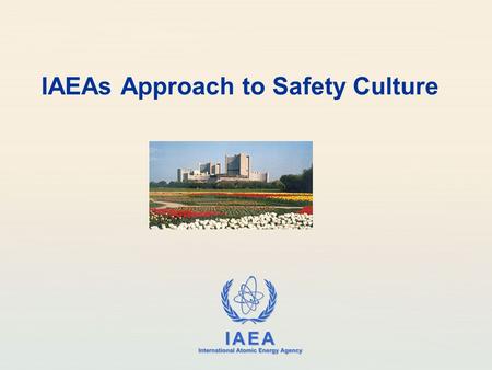 IAEAs Approach to Safety Culture