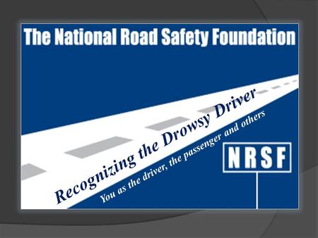 Recognizing the Drowsy Driver You as the driver, the passenger and others.