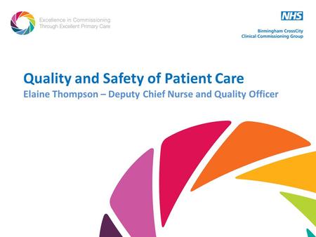 Quality and Safety of Patient Care Elaine Thompson – Deputy Chief Nurse and Quality Officer.