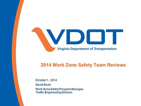 October 1, 2014 David Rush Work Zone Safety Program Manager, Traffic Engineering Division 2014 Work Zone Safety Team Reviews.