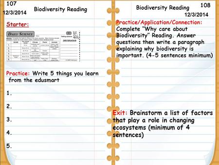 108 Biodiversity Reading 107 12/3/2014 Starter: Biodiversity Reading Exit: Brainstorm a list of factors that play a role in changing ecosystems (minimum.