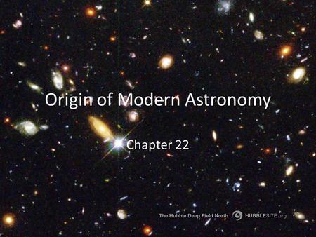 Origin of Modern Astronomy Chapter 22. 22.1 Early Astronomy A.Ancient Greeks Aristotle- Earth is round because it casts a curved shadow on the Moon. (Luna.