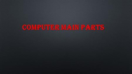 COMPUTER MAIN PARTS. softwared HARDWARE 8 COMPONENTS.
