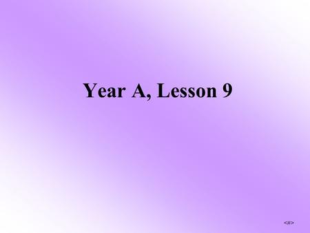 Year A, Lesson 9 The Exalted Jesus will come again.
