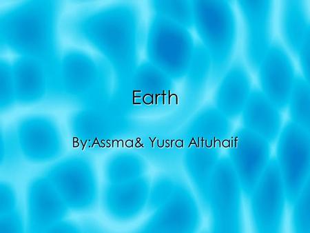Earth By:Assma& Yusra Altuhaif. Earth’s orbit length  Earth’s orbit length is 149,600,000.